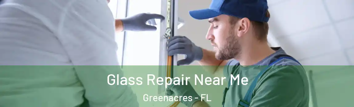  Glass Repair Near Me Greenacres - FL
