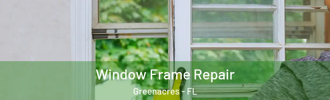  Window Frame Repair Greenacres - FL